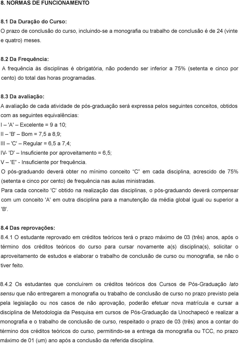 'C' Regular = 6,5 a 7,4; IV- 'D' Insuficiente por aproveitamento = 6,5; V 'E - Insuficiente por frequência.