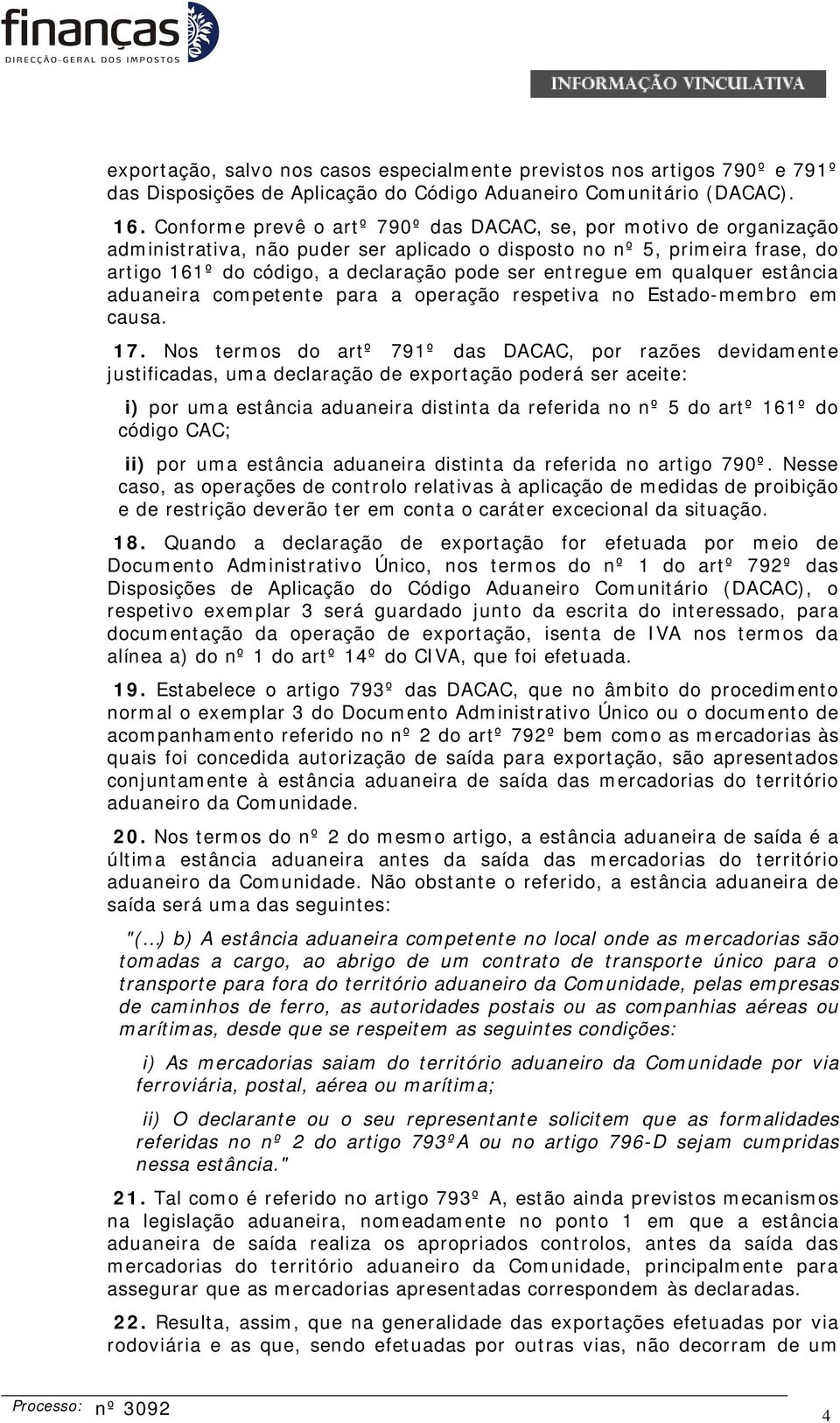 em qualquer estância aduaneira competente para a operação respetiva no Estado-membro em causa. 17.