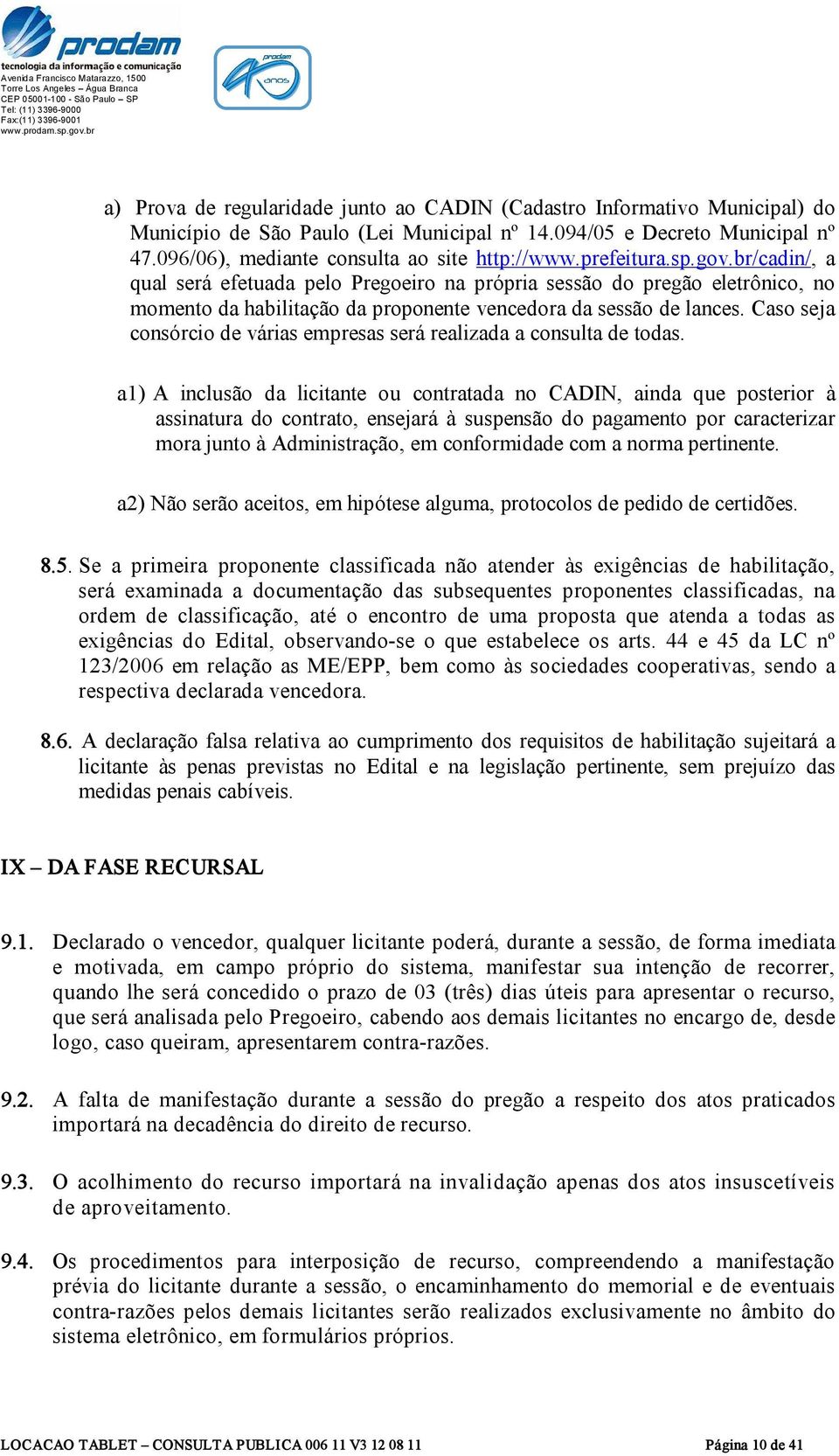 Caso seja consórcio de várias empresas será realizada a consulta de todas.