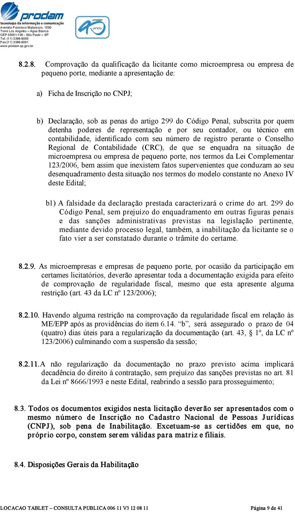 (CRC), de que se enquadra na situação de microempresa ou empresa de pequeno porte, nos termos da Lei Complementar 123/2006, bem assim que inexistem fatos supervenientes que conduzam ao seu