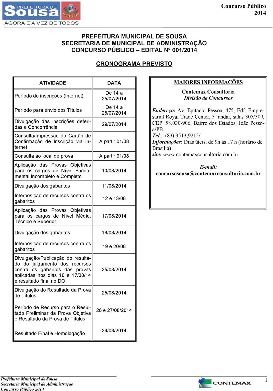 prova A partir 01/08 Aplicação das Provas Objetivas para os cargos de Nível Fundamental Incompleto e Completo 10/08/ Divulgação dos gabaritos 11/08/ MAIORES INFORMAÇÕES Contemax Consultoria Divisão