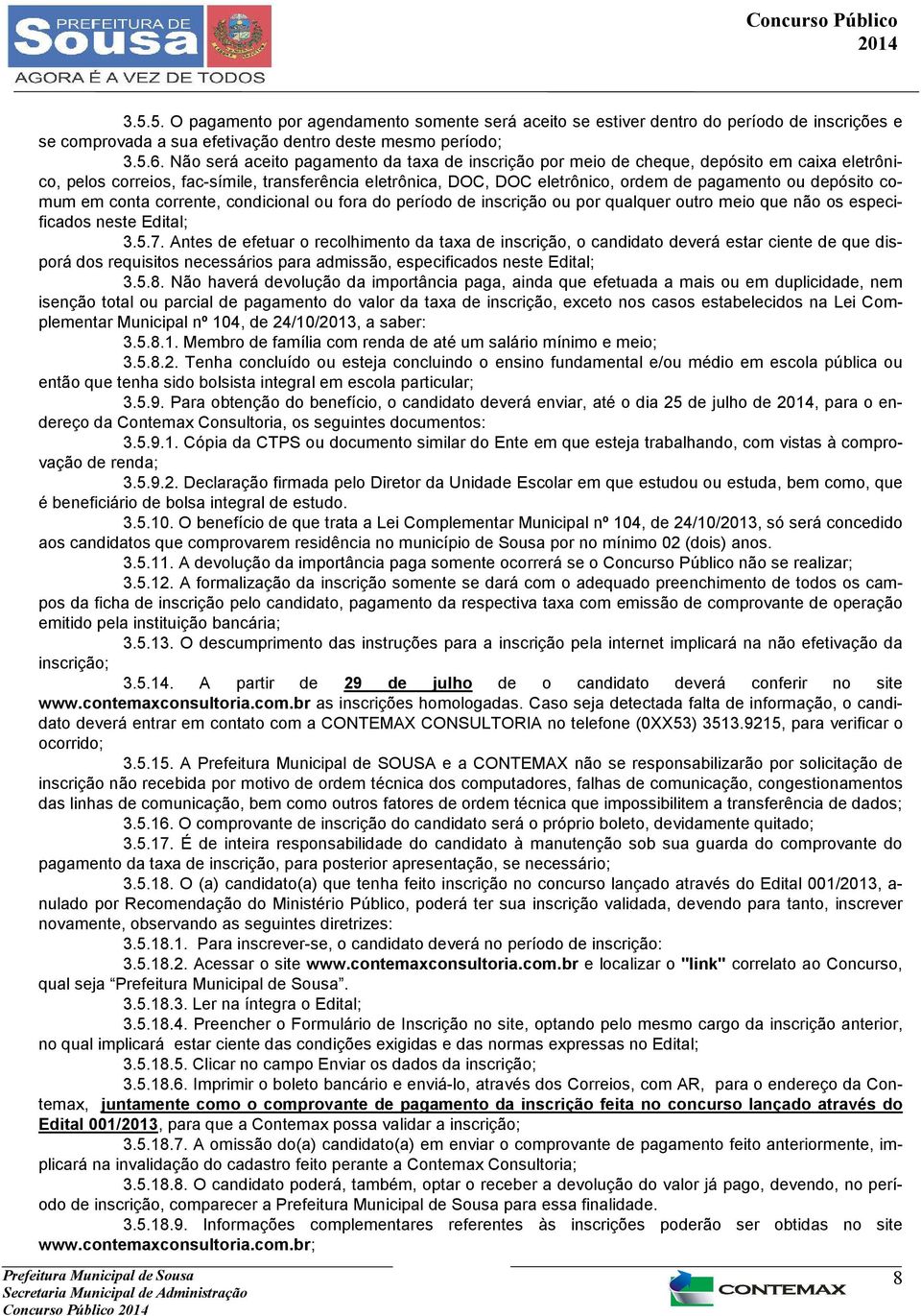 depósito comum em conta corrente, condicional ou fora do período de inscrição ou por qualquer outro meio que não os especificados neste Edital; 3.5.7.