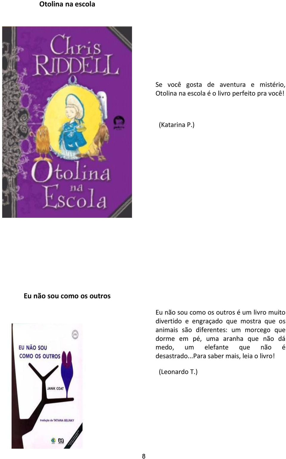 ) Eu não sou como os outros Eu não sou como os outros é um livro muito divertido e engraçado que