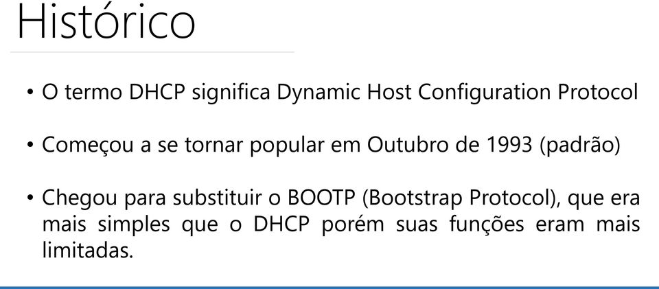 (padrão) Chegou para substituir o BOOTP (Bootstrap Protocol),