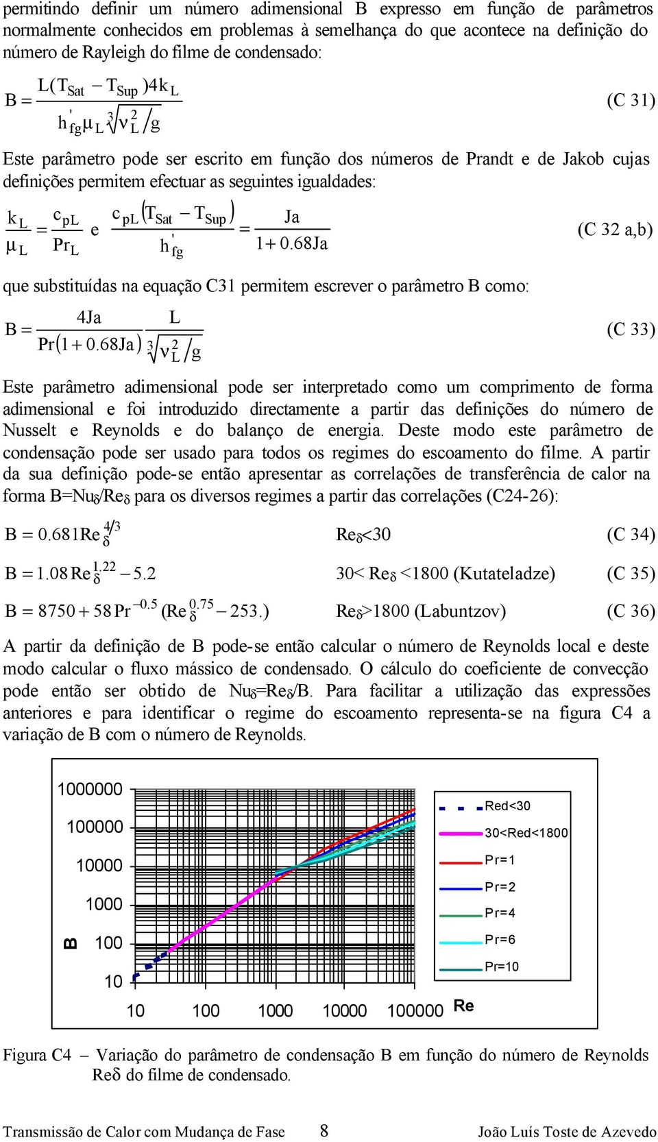 c p ( T T ) Sat ' h Sup Ja = 1+ 0.68Ja que substituídas na equação C31 permitem escrever o parâmetro B como: ( 1+ 0.