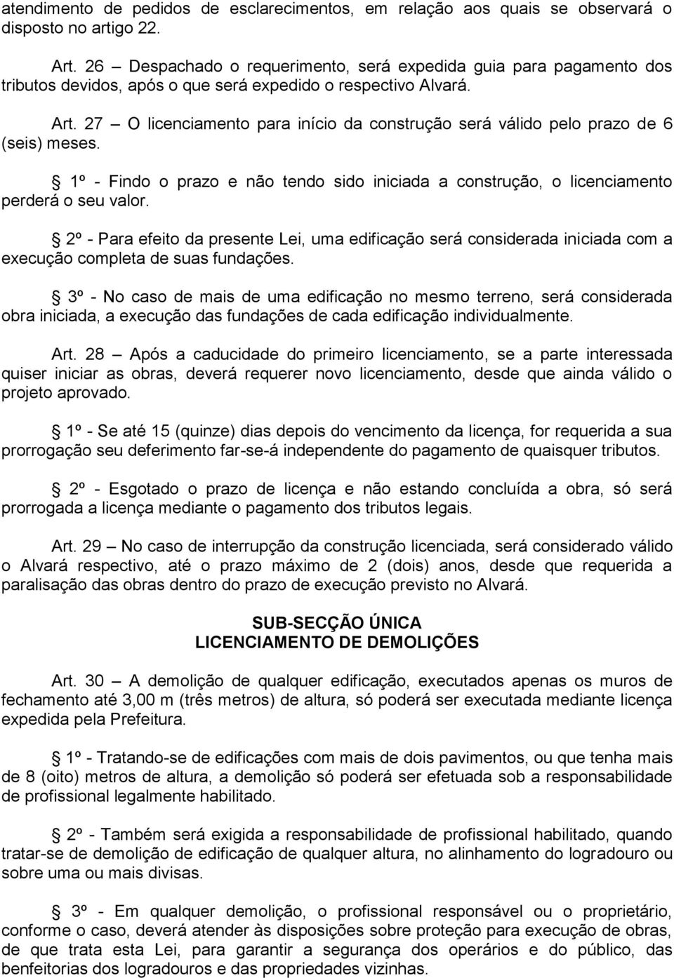 27 O licenciamento para início da construção será válido pelo prazo de 6 (seis) meses. 1º - Findo o prazo e não tendo sido iniciada a construção, o licenciamento perderá o seu valor.