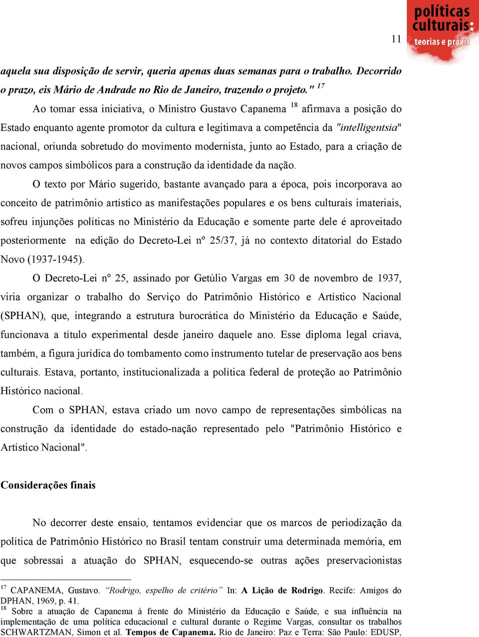 sobretudo do movimento modernista, junto ao Estado, para a criação de novos campos simbólicos para a construção da identidade da nação.