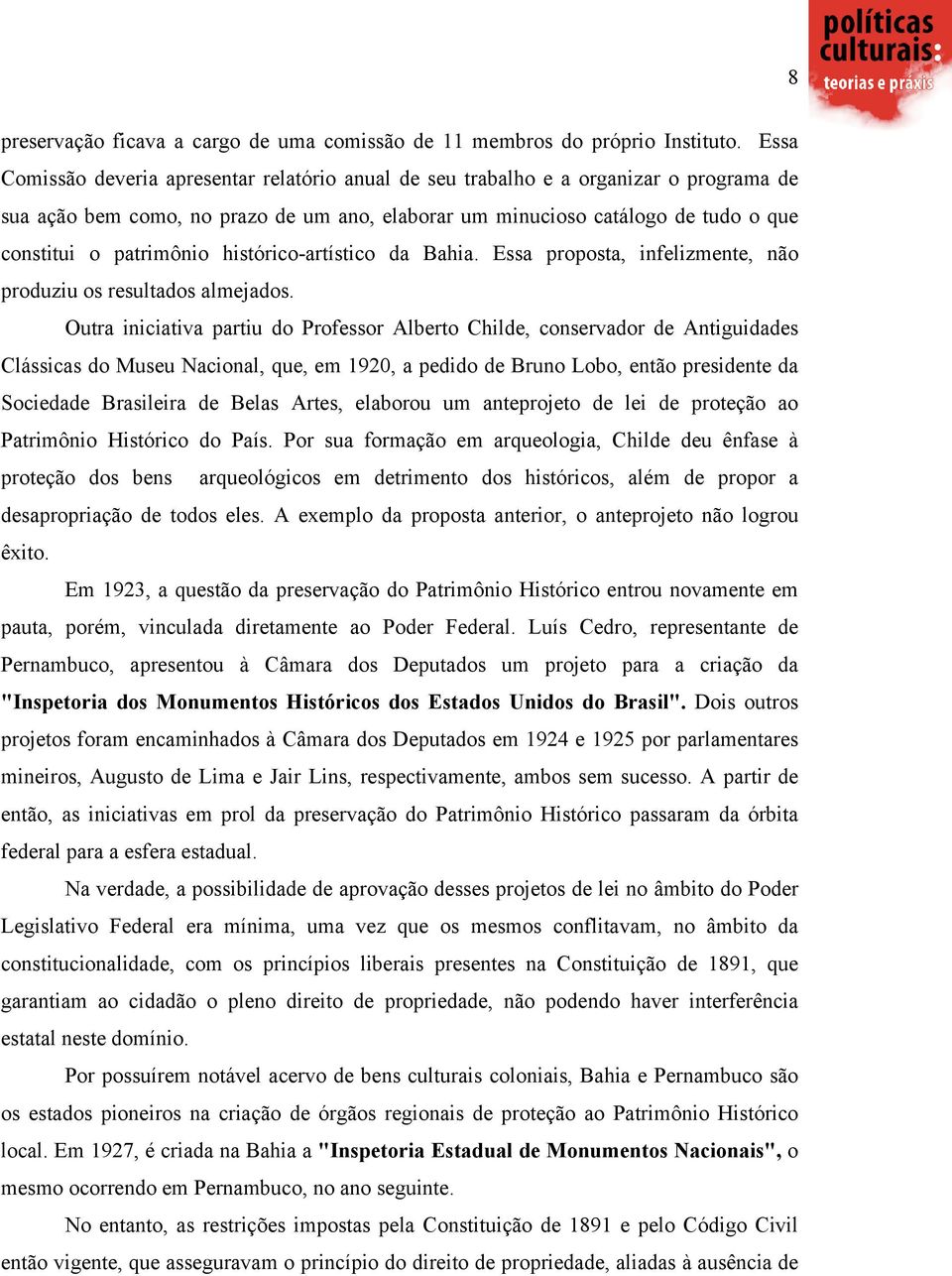 histórico-artístico da Bahia. Essa proposta, infelizmente, não produziu os resultados almejados.