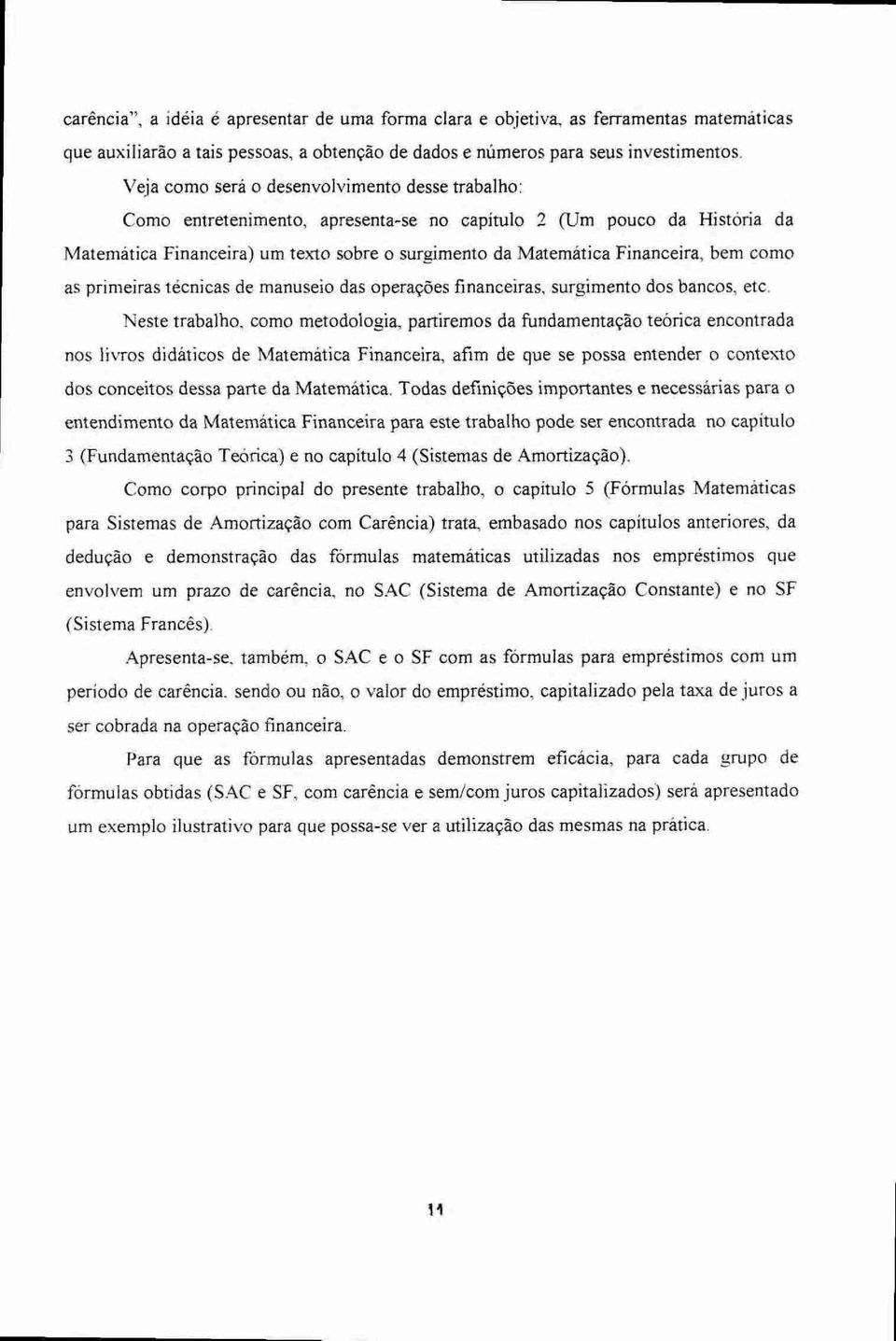 bem como as primeiras técnicas de manuseio das operações financeiras, surgimento dos bancos, etc.