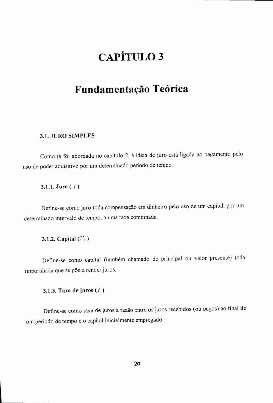 1. Juro ( ) Define-se como juro toda compensação em dinheiro pelo uso de um capital. por um determinado intervalo de tempo, a uma taxa combinada. 3.1.2.