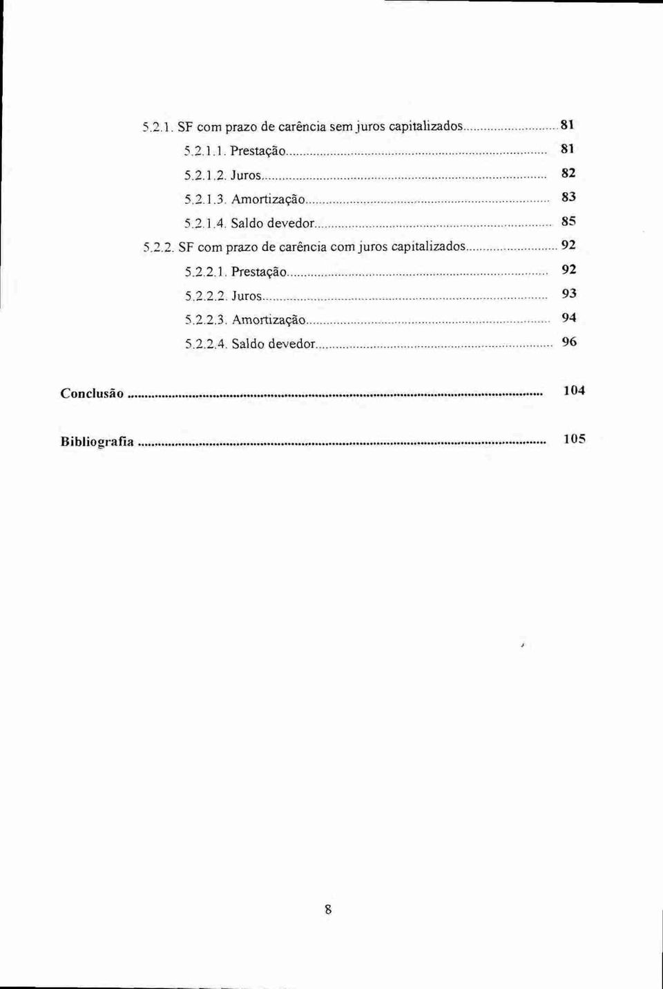 2.2.1. Prestação 92 5.2.2.2. Juros 93 Amortização 94 