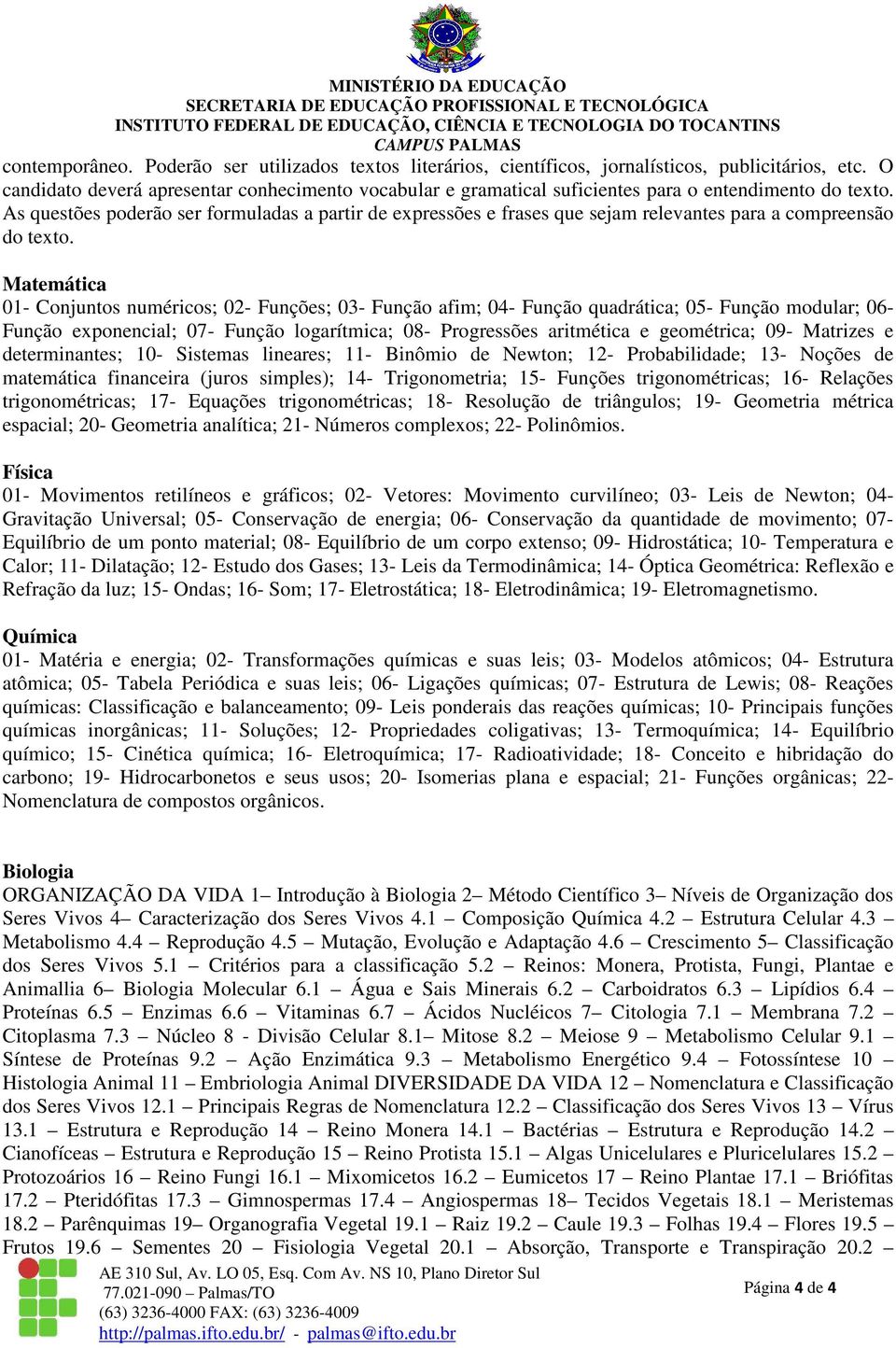 As questões poderão ser formuladas a partir de expressões e frases que sejam relevantes para a compreensão do texto.