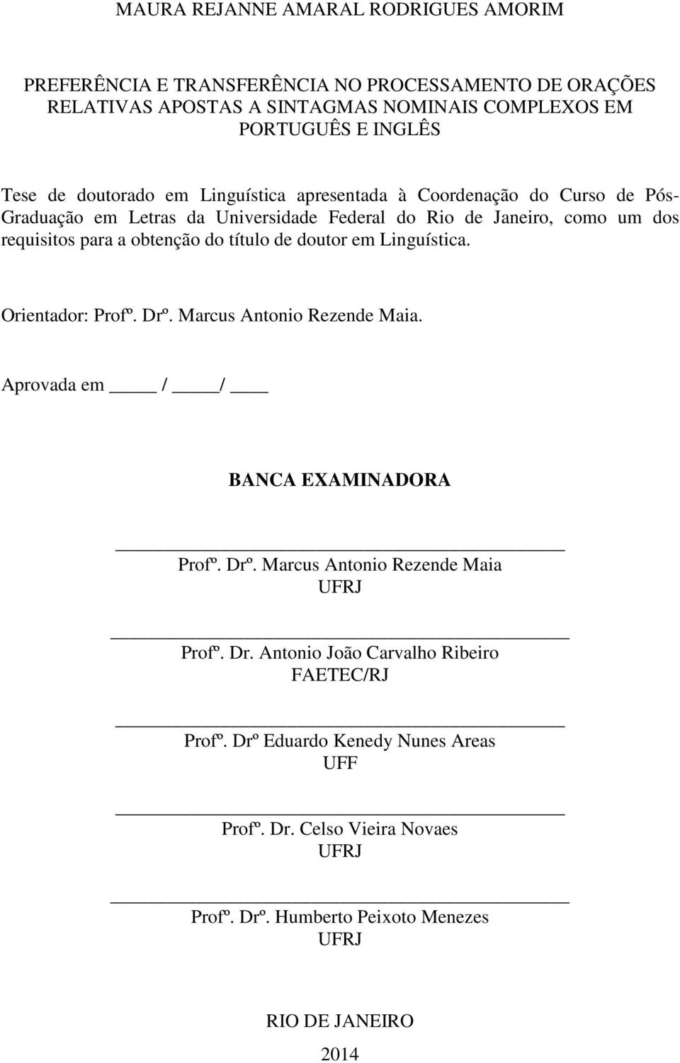 título de doutor em Linguística. Orientador: Profº. Drº. Marcus Antonio Rezende Maia. Aprovada em / / BANCA EXAMINADORA Profº. Drº. Marcus Antonio Rezende Maia UFRJ Profº. Dr. Antonio João Carvalho Ribeiro FAETEC/RJ Profº.