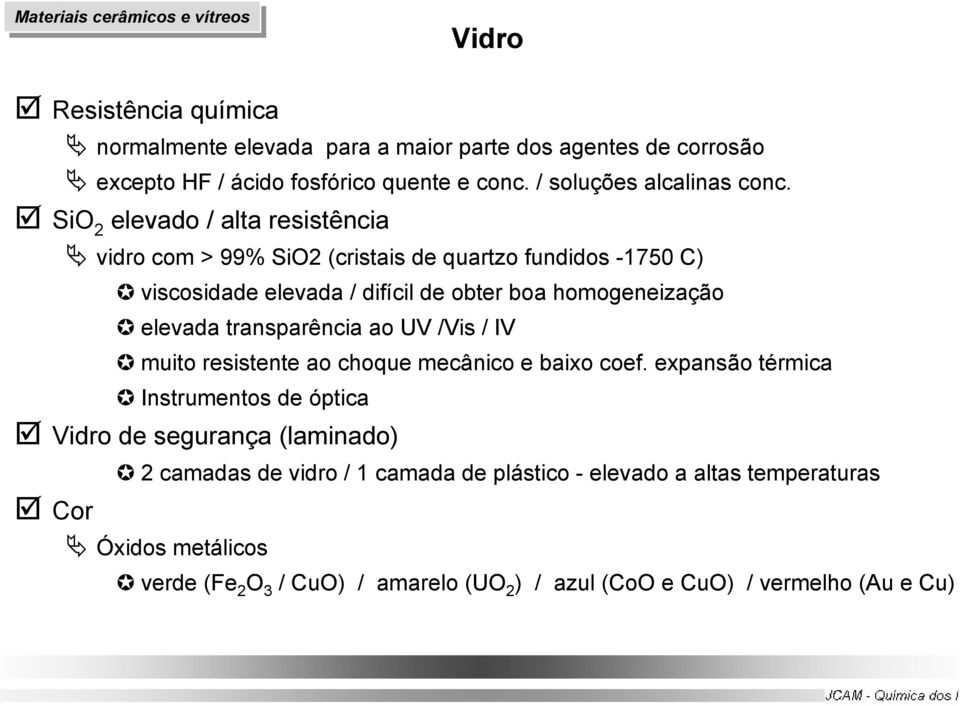 transparência ao UV /Vis / IV muito resistente ao choque mecânico e baixo coef.