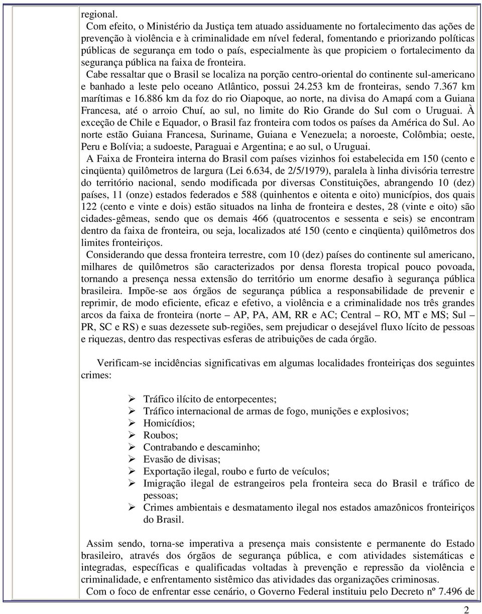 segurança em todo o país, especialmente às que propiciem o fortalecimento da segurança pública na faixa de fronteira.