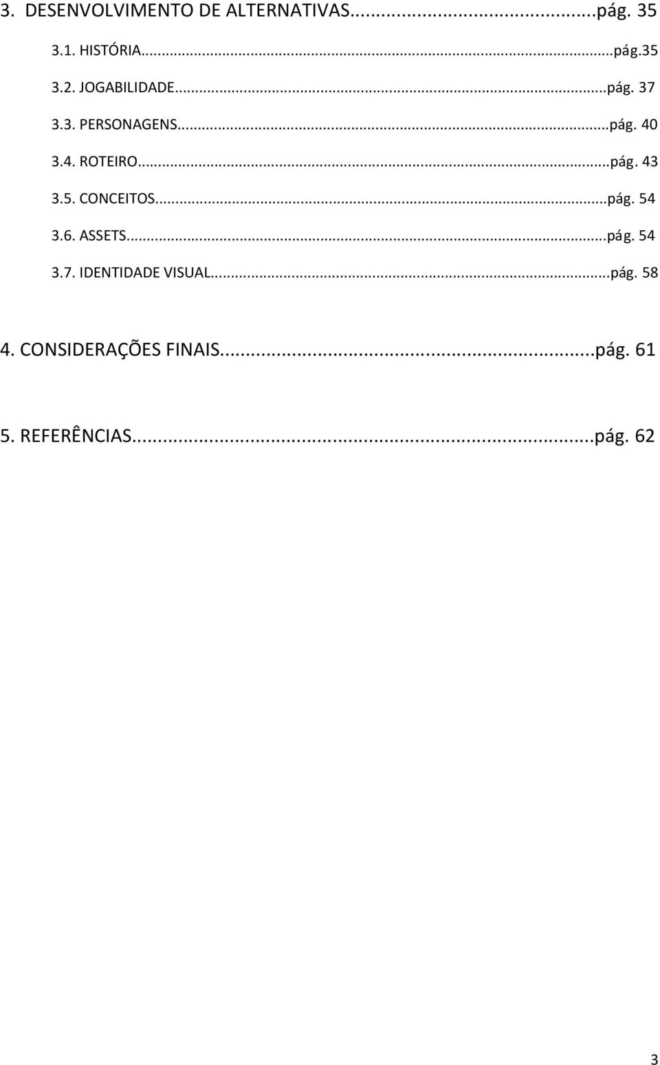 5. CONCEITOS...pág. 54 3.6. ASSETS...pág. 54 3.7. IDENTIDADE VISUAL...pág. 58 4.