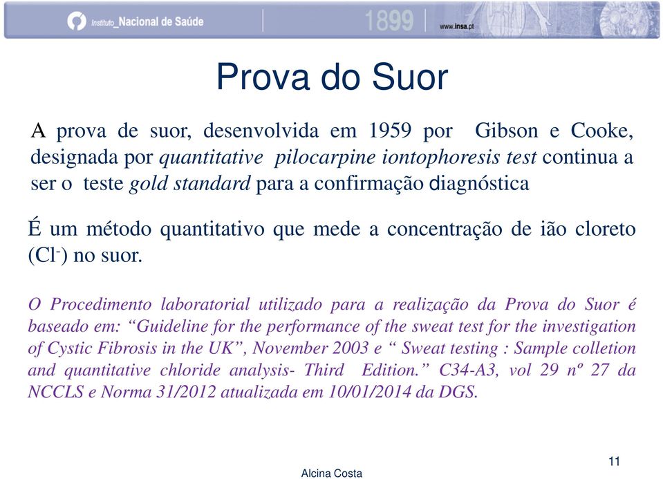 O Procedimento laboratorial utilizado para a realização da Prova do Suor é baseado em: Guideline for the performance of the sweat test for the investigation of