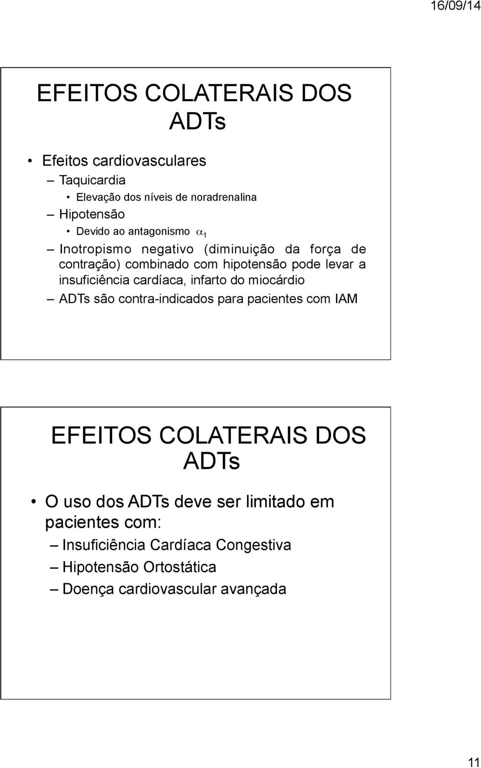 cardíaca, infarto do miocárdio ADTs são contra-indicados para pacientes com IAM EFEITOS COLATERAIS DOS ADTs O uso dos ADTs