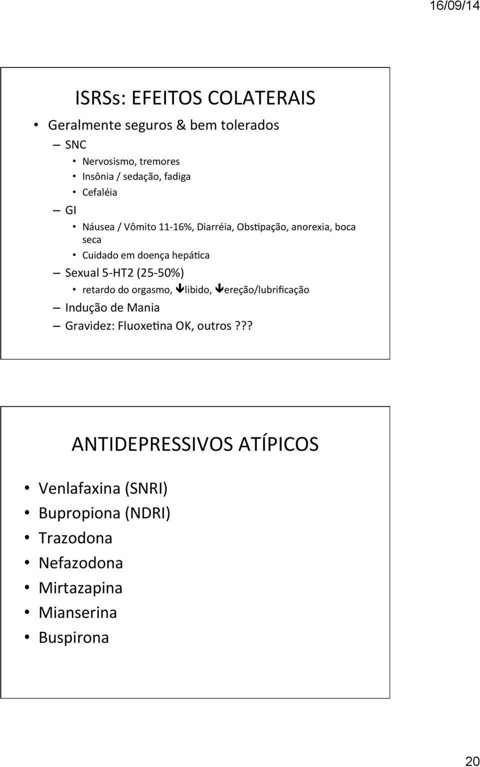 (25-50%) retardo do orgasmo, ê libido, ê ereção/lubrificação Indução de Mania Gravidez: FluoxeJna OK, outros?