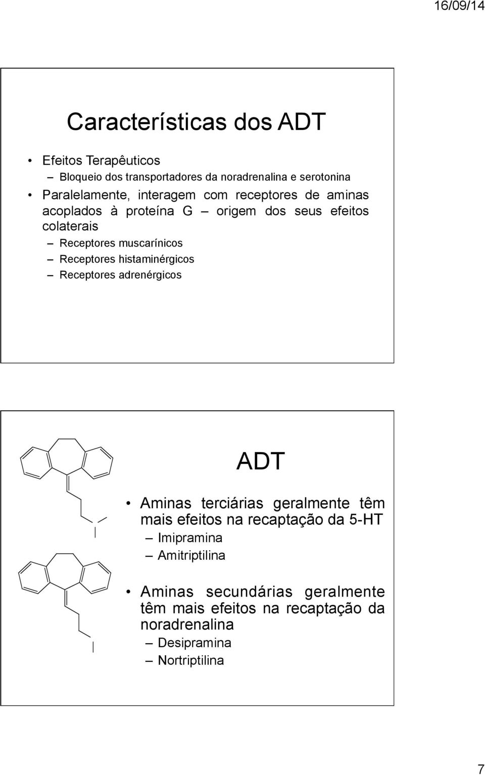 Receptores histaminérgicos Receptores adrenérgicos NCH3CH3 NHCH3 ADT Aminas terciárias geralmente têm mais efeitos na