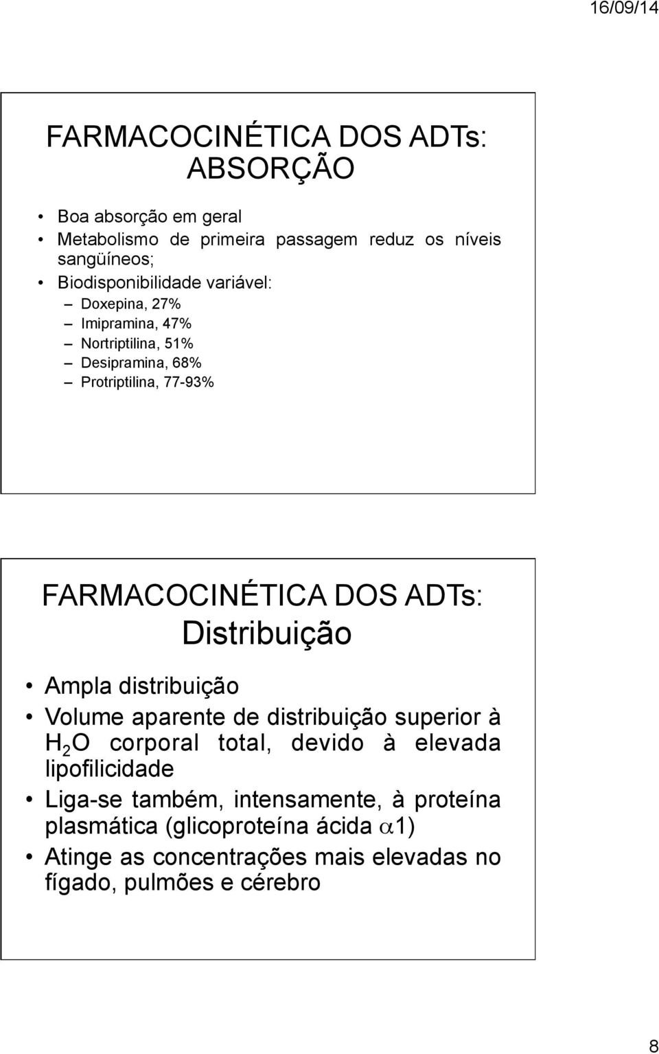 DOS ADTs: Distribuição Ampla distribuição Volume aparente de distribuição superior à H 2 O corporal total, devido à elevada