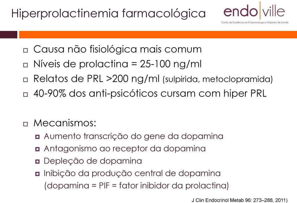 Aumento transcrição do gene da dopamina Antagonismo ao receptor da dopamina Depleção de dopamina Inibição da