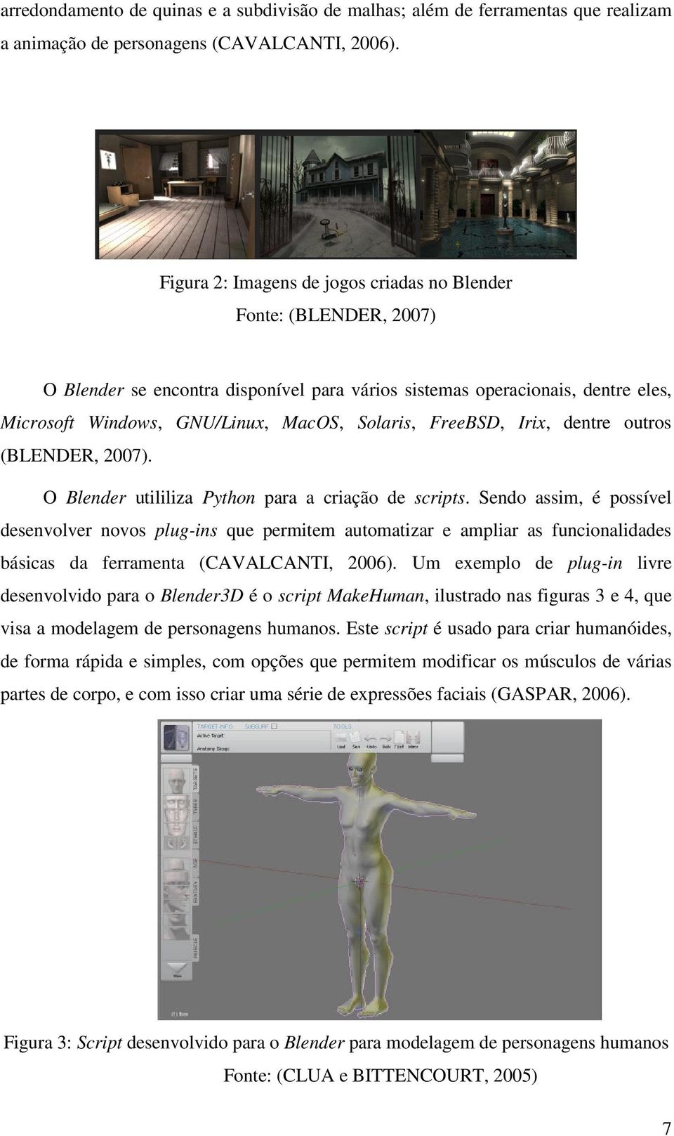 FreeBSD, Irix, dentre outros (BLENDER, 2007). O Blender utililiza Python para a criação de scripts.