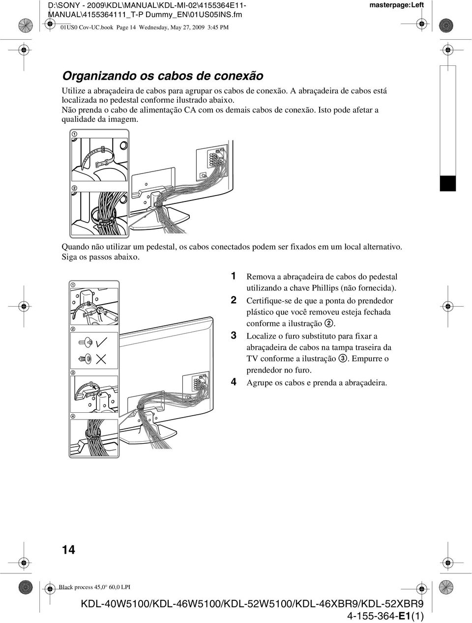 Quando não utilizar um pedestal, os cabos conectados podem ser fixados em um local alternativo. Siga os passos abaixo.