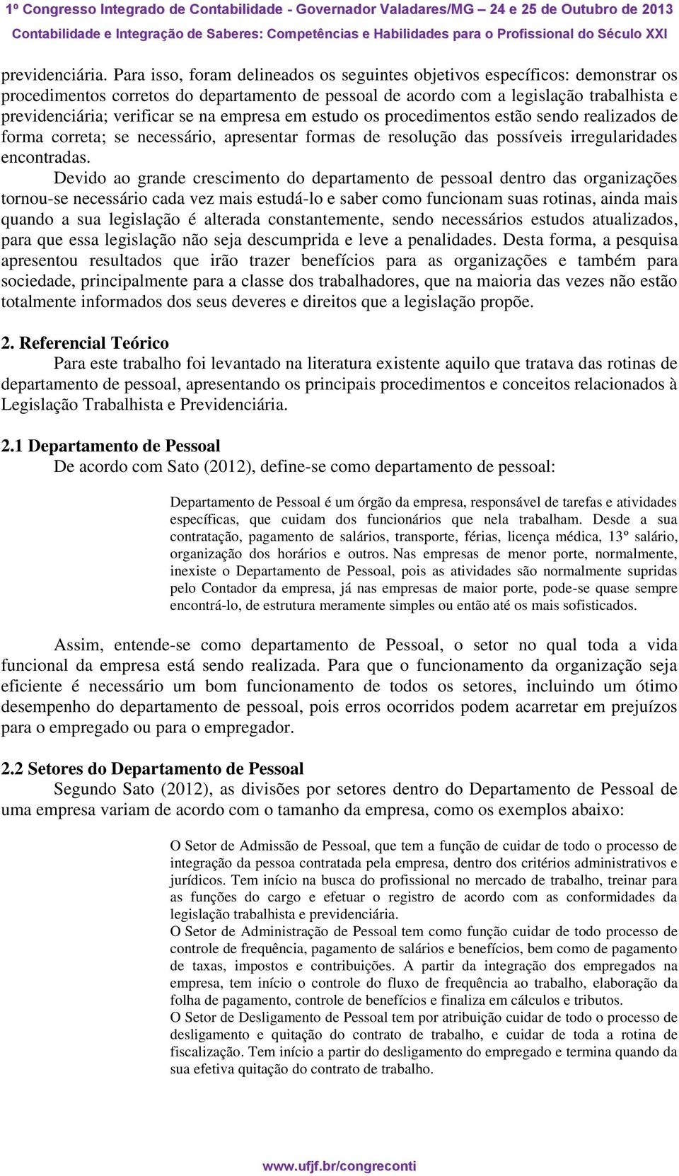 na empresa em estudo os procedimentos estão sendo realizados de forma correta; se necessário, apresentar formas de resolução das possíveis irregularidades encontradas.