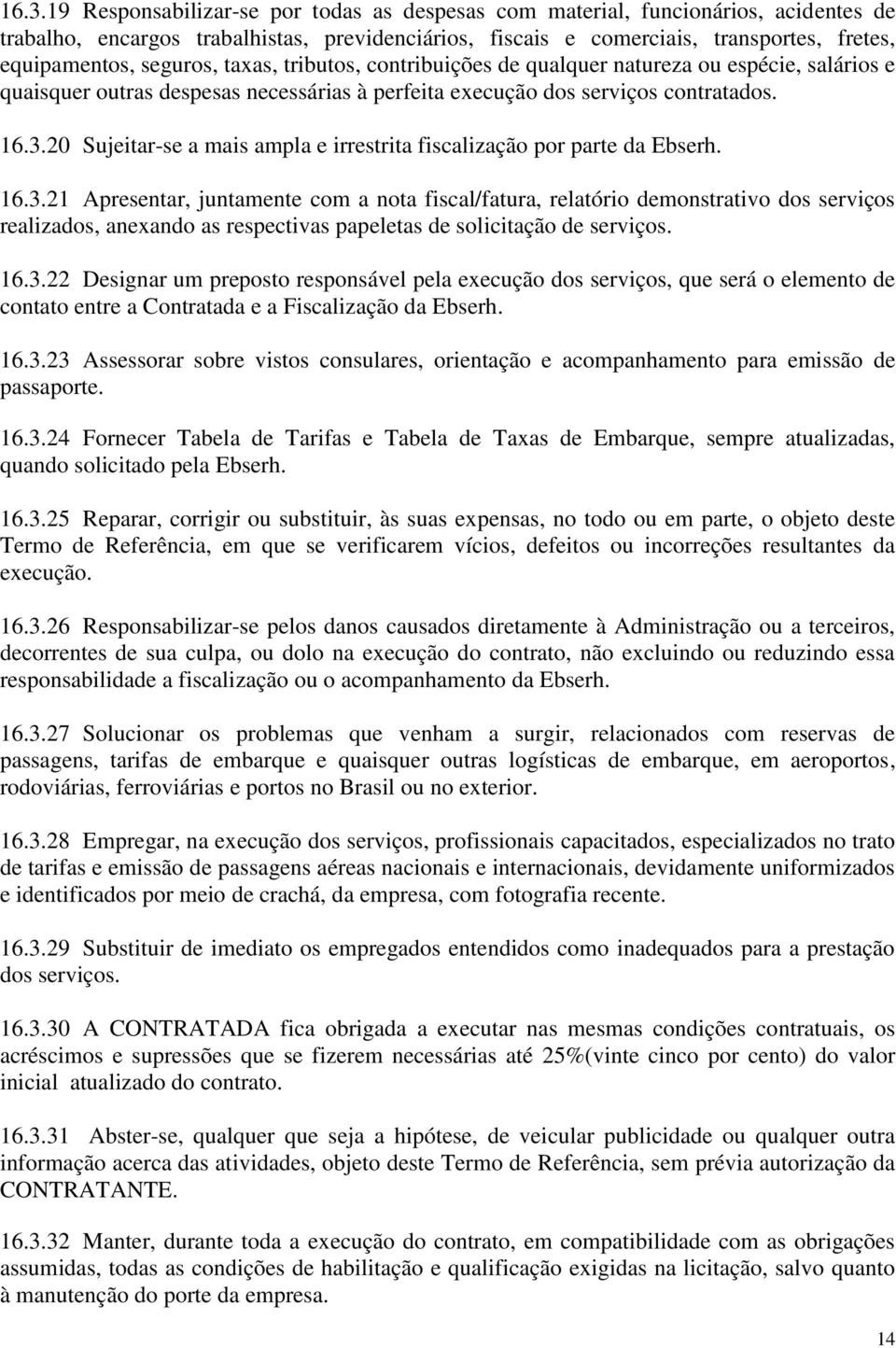 20 Sujeitar-se a mais ampla e irrestrita fiscalização por parte da Ebserh. 16.3.