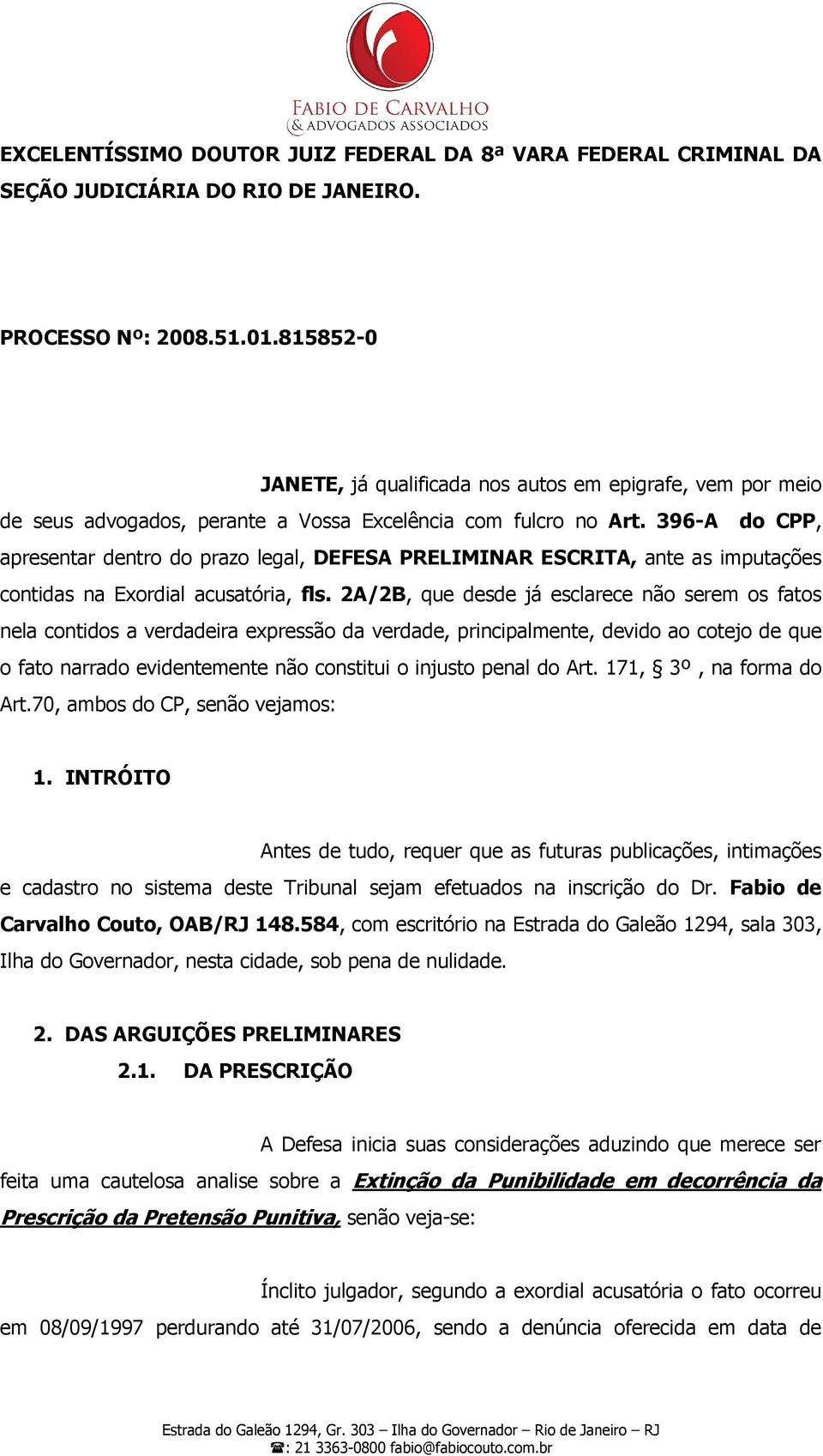 396-A do CPP, apresentar dentro do prazo legal, DEFESA PRELIMINAR ESCRITA, ante as imputações contidas na Exordial acusatória, fls.