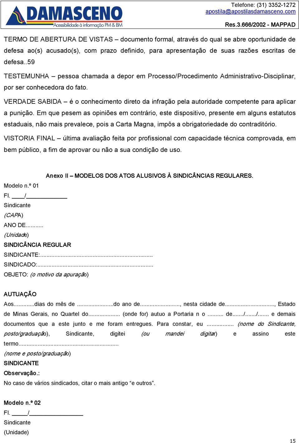 VERDADE SABIDA é o conhecimento direto da infração pela autoridade competente para aplicar a punição.