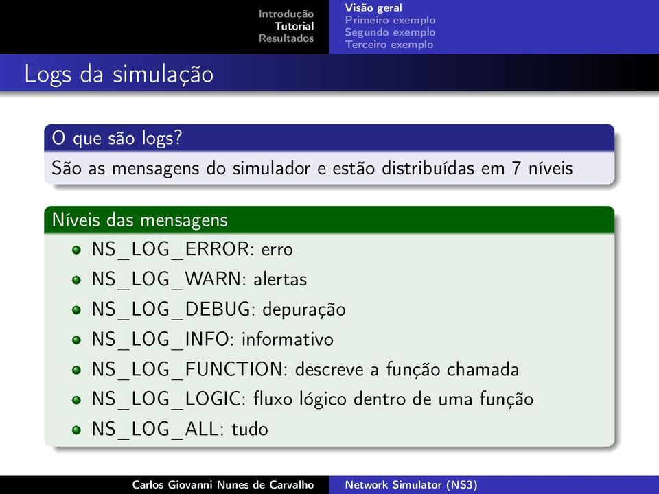 mensagens NS_LOG_ERROR: erro NS_LOG_WARN: alertas NS_LOG_DEBUG: depuração