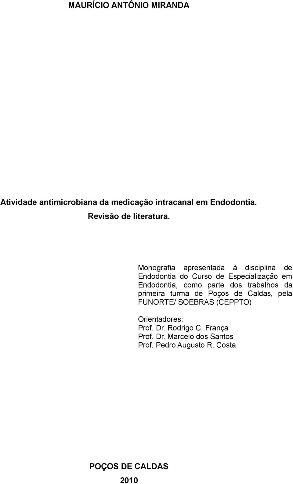 Monografia apresentada à disciplina de Endodontia do Curso de Especialização em Endodontia, como parte