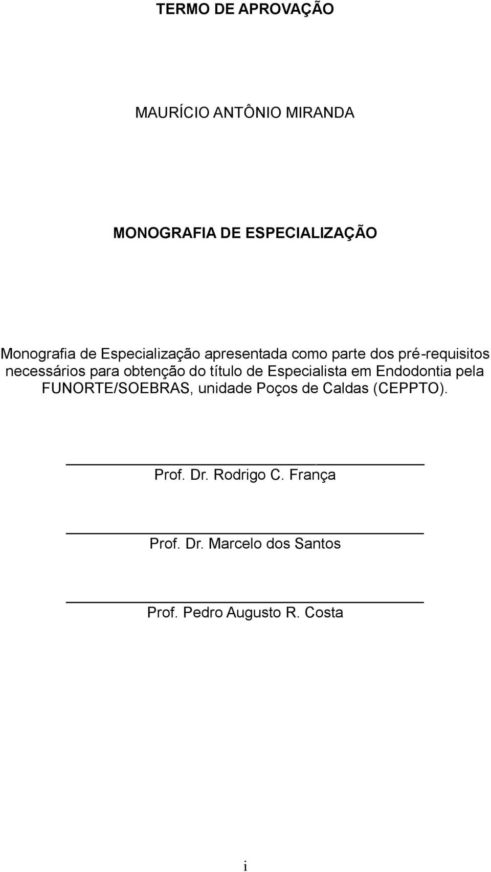 título de Especialista em Endodontia pela FUNORTE/SOEBRAS, unidade Poços de Caldas