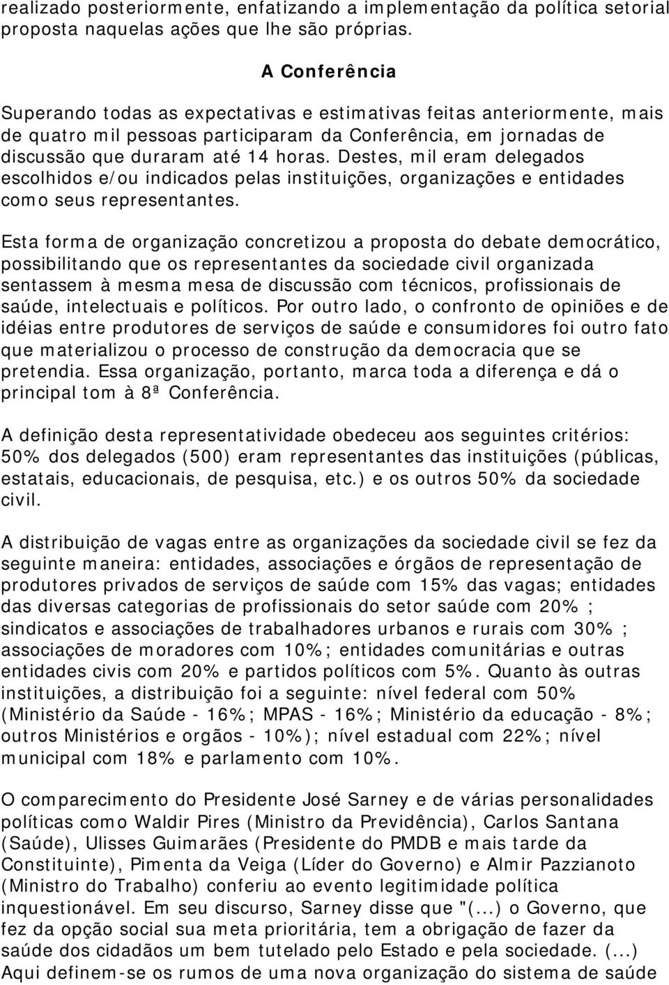 Destes, mil eram delegados escolhidos e/ou indicados pelas instituições, organizações e entidades como seus representantes.