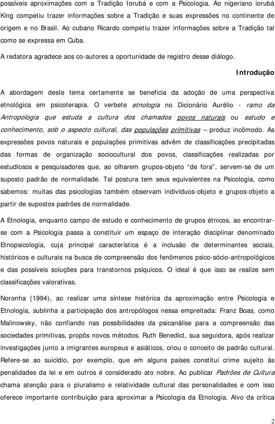 Introdução A abordagem deste tema certamente se beneficia da adoção de uma perspectiva etnológica em psicoterapia.