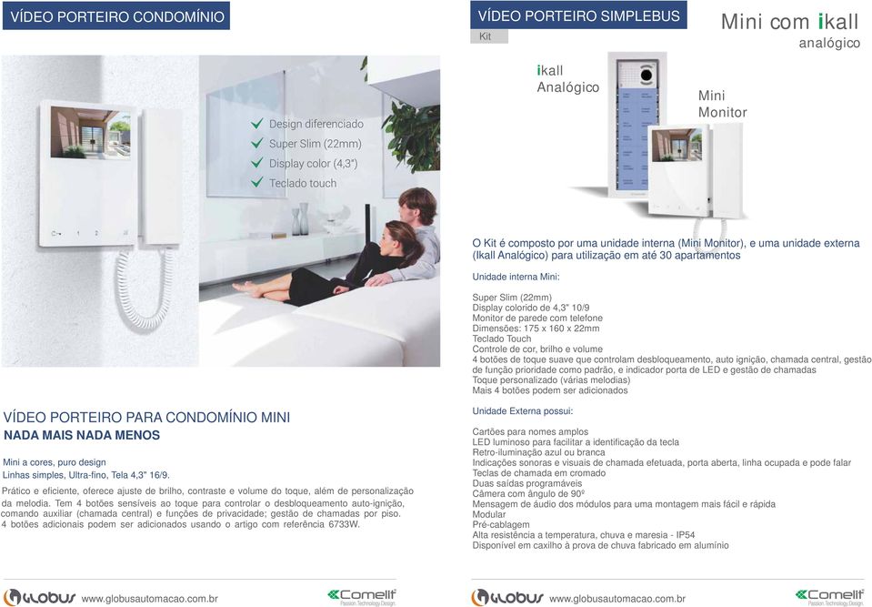 Controle de cor, brilho e volume 4 botões de toque suave que controlam desbloqueamento, auto ignição, chamada central, gestão de função prioridade como padrão, e indicador porta de LED e gestão de