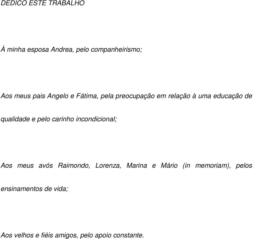 carinho incondicional; Aos meus avós Raimondo, Lorenza, Marina e Mário (in