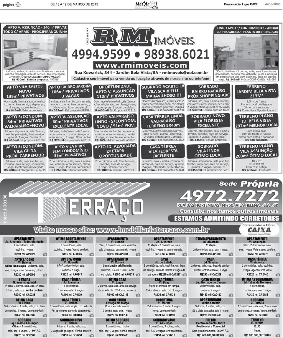 R$191 mil AP0827 R$195 mil AP0806 R$210 mil AP0804 R$215 mil AP0769 R$215 mil AP0399 R$265 mil AP0772 apto s/ cond Vl. Helena Ótima localização - 2 dorms, sala, apto s/ cond Vl. Humaitá 87m 2, Vl.