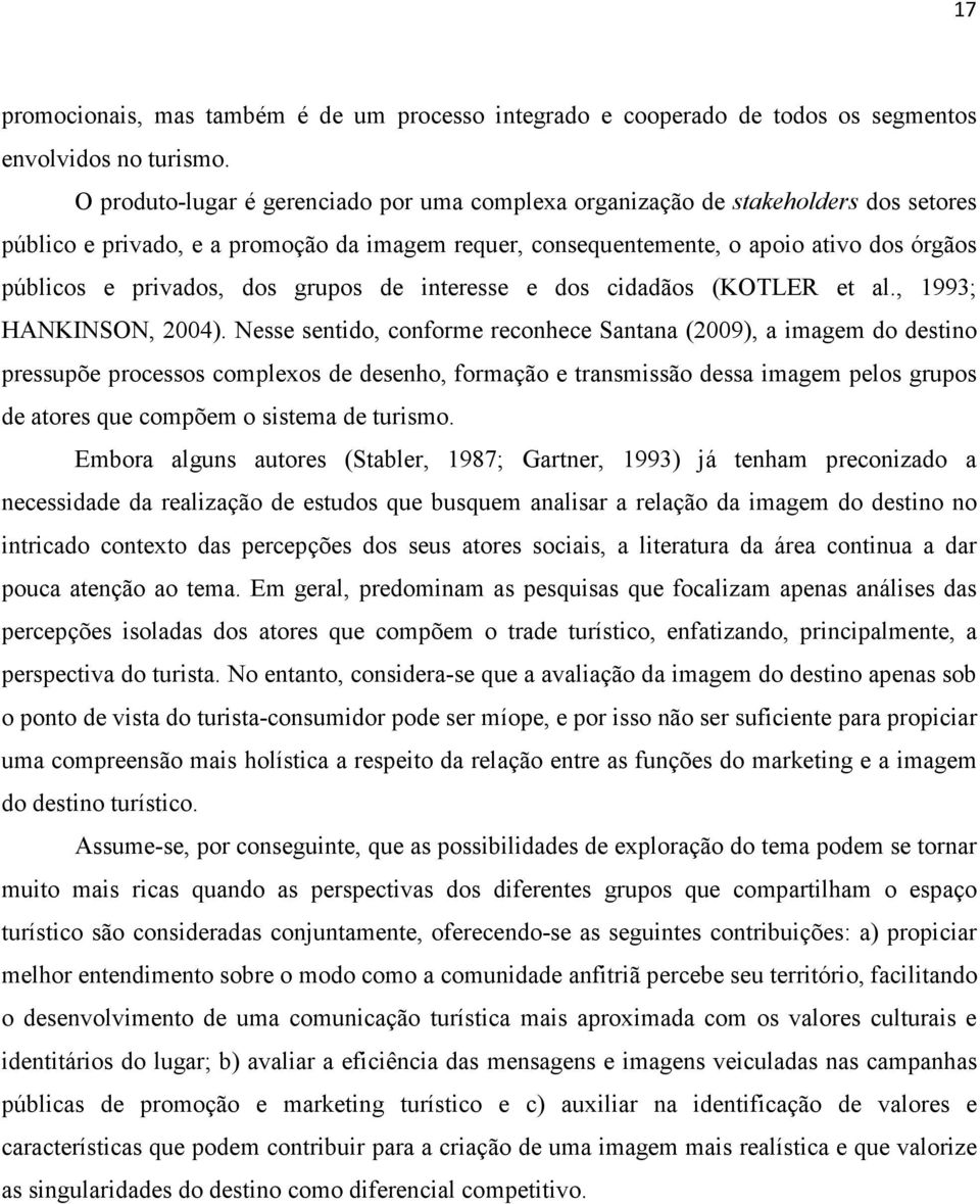 dos grupos de interesse e dos cidadãos (KOTLER et al., 1993; HANKINSON, 2004).