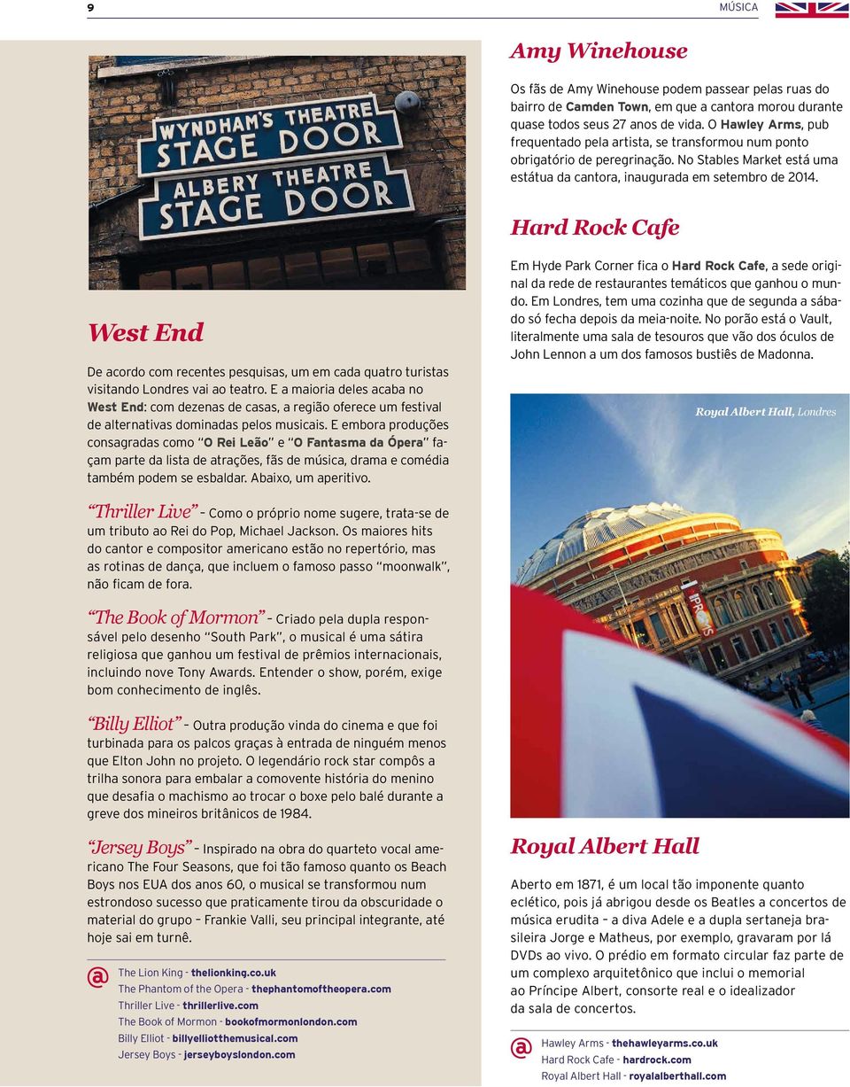 Hard Rock Cafe West End De acordo com recentes pesquisas, um em cada quatro turistas visitando Londres vai ao teatro.