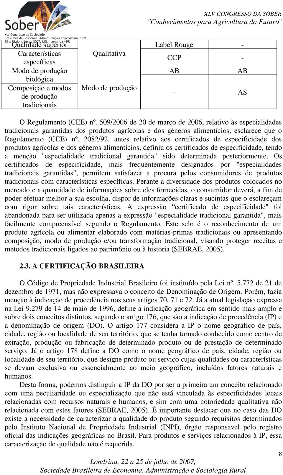 2082/92, antes relativo aos certificados de especificidade dos produtos agrícolas e dos gêneros alimentícios, definiu os certificados de especificidade, tendo a menção "especialidade tradicional