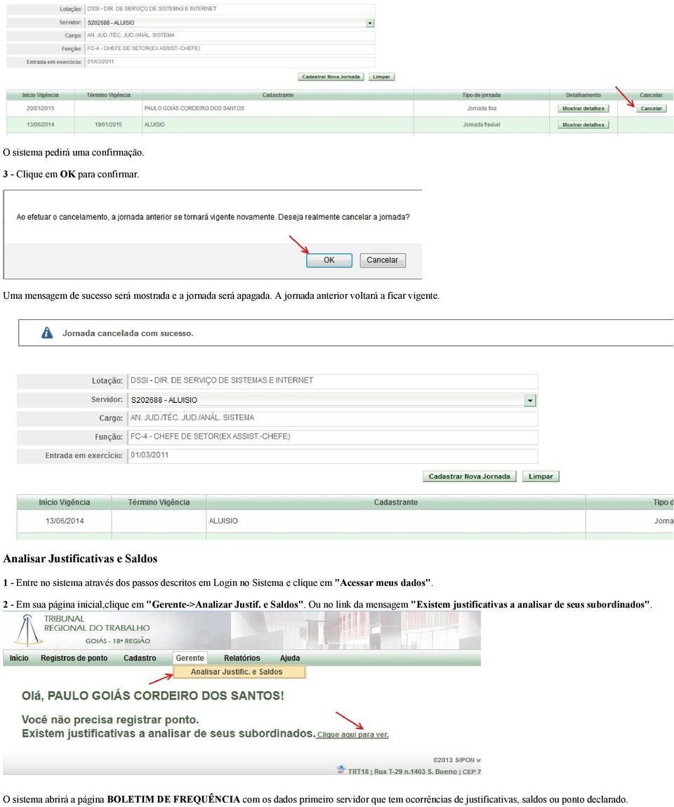 Analisar Justificativas e Saldos 1 Entre no sistema através dos passos descritos em Login no Sistema e clique em "Acessar meus dados".