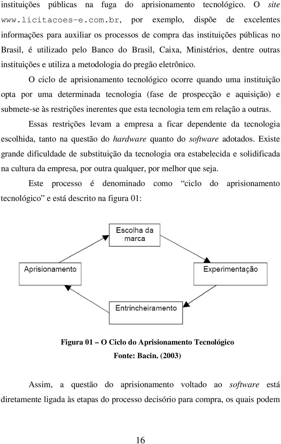 instituições e utiliza a metodologia do pregão eletrônico.