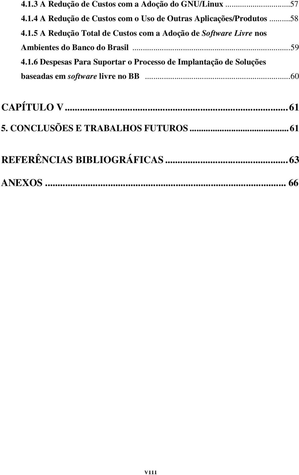 ..60 CAPÍTULO V...61 5. CONCLUSÕES E TRABALHOS FUTUROS...61 REFERÊNCIAS BIBLIOGRÁFICAS...63 ANEXOS... 66 viii