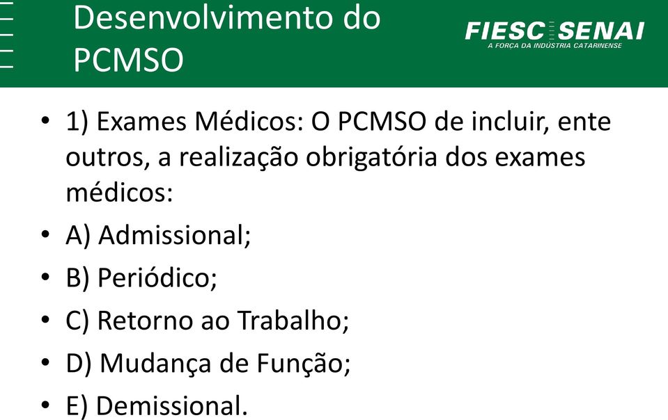 exames médicos: A) Admissional; B) Periódico; C)