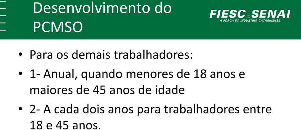 18 anos e maiores de 45 anos de idade 2- A