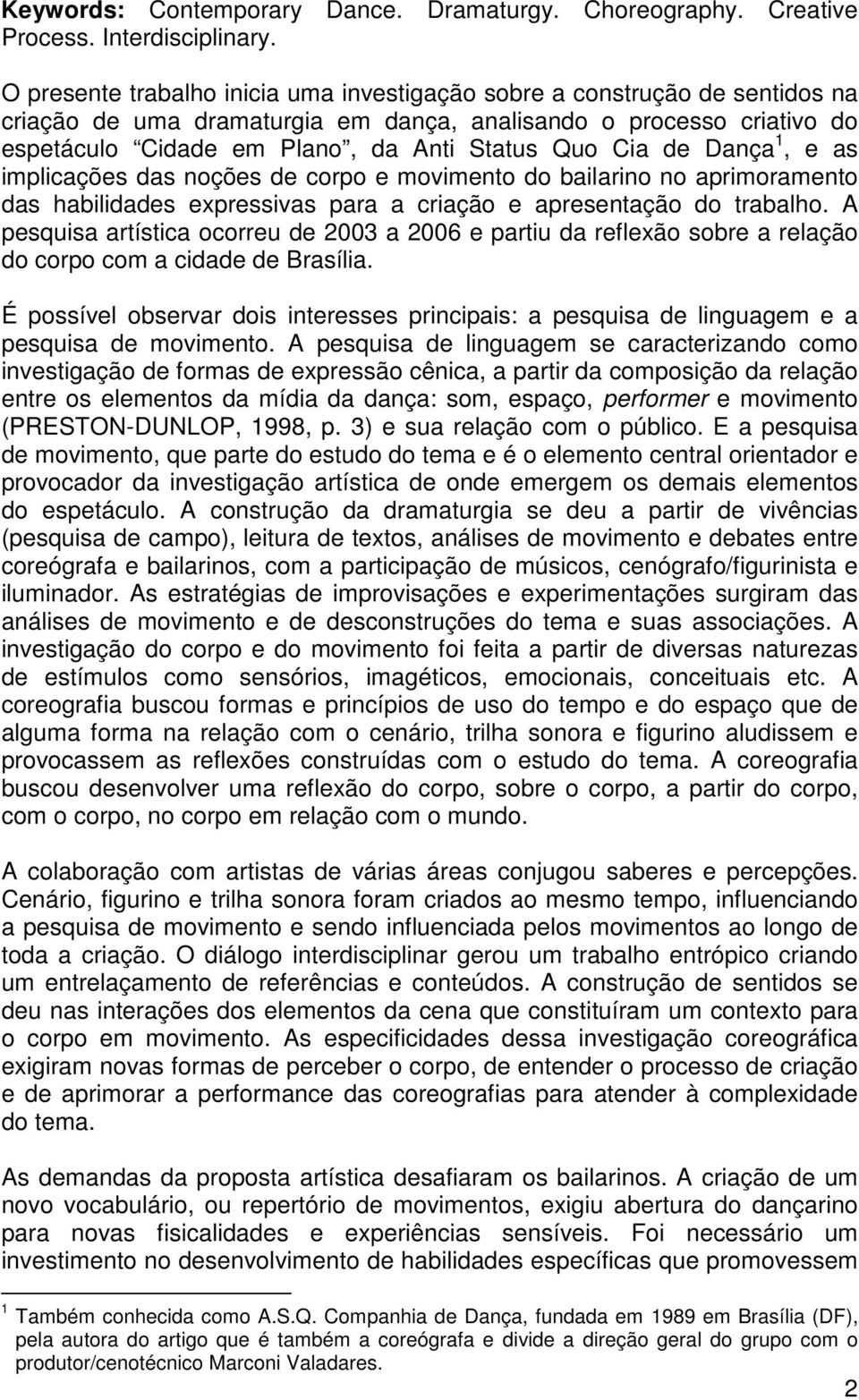 de Dança 1, e as implicações das noções de corpo e movimento do bailarino no aprimoramento das habilidades expressivas para a criação e apresentação do trabalho.