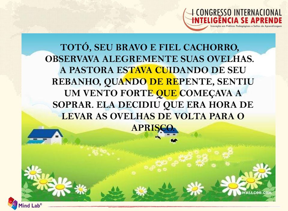 A PASTORA ESTAVA CUIDANDO DE SEU REBANHO, QUANDO DE REPENTE,